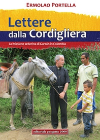 Lettere della Cordigliera. La Missione Ardorina di Garzòn in Colombia - Librerie.coop