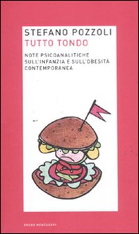 Tutto tondo. Note psicoanalitiche sull'infanzia e sull'obesità contemporanea - Librerie.coop