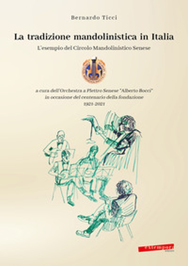 La tradizione mandolinistica in Italia. L'esempio del Circolo Mandolinistico Senese - Librerie.coop La tradizione mandolinistica in Italia. L'esempio del Circolo Mandolinistico Senese - Librerie.coop
