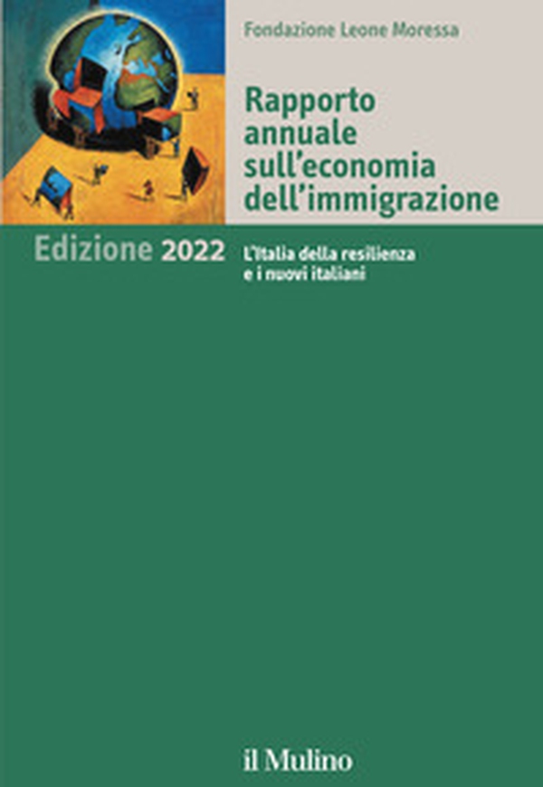 Rapporto annuale sull'economia dell'immigrazione 2022. L'Italia della resilienza e i nuovi italiani - Librerie.coop Rapporto annuale sull'economia dell'immigrazione 2022. L'Italia della resilienza e i nuovi italiani - Librerie.coop