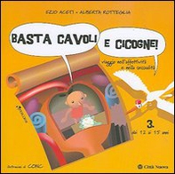 Basta cavoli e cicogne. Viaggio nell'affettività e nella sessualità dai 12 ai 15 anni - Librerie.coop Basta cavoli e cicogne. Viaggio nell'affettività e nella sessualità dai 12 ai 15 anni - Librerie.coop
