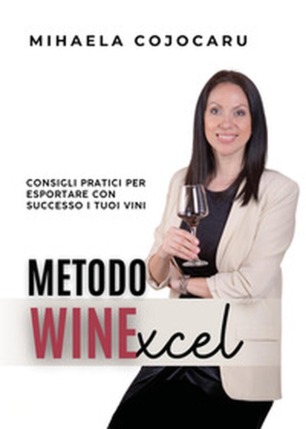 Metodo WINExcel. Consigli pratici per esportare con successo i tuoi vini - Librerie.coop Metodo WINExcel. Consigli pratici per esportare con successo i tuoi vini - Librerie.coop