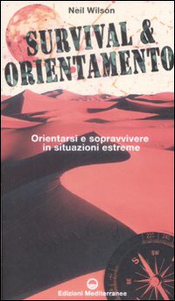 Survival & orientamento. Orientarsi e sopravvivere in situazioni estreme - Librerie.coop Survival & orientamento. Orientarsi e sopravvivere in situazioni estreme - Librerie.coop