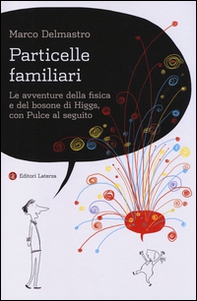 Particelle familiari. Le avventure della fisica e del bosone di Higgs, con Pulce al seguito - Librerie.coop