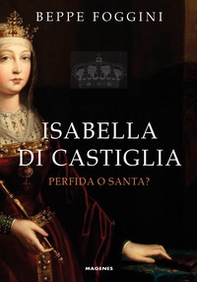 Isabella di Castiglia. Perfida o santa? - Librerie.coop