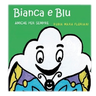 Bianca e Blu amiche per sempre - Librerie.coop