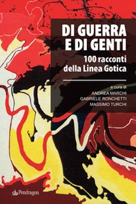 Di guerra e di genti. 100 racconti della Linea Gotica - Librerie.coop