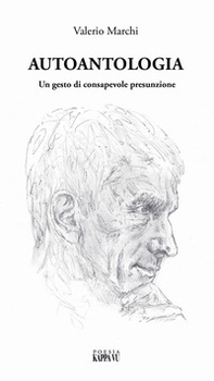 Autoantologia. Un gesto di consapevole presunzione - Librerie.coop Autoantologia. Un gesto di consapevole presunzione - Librerie.coop