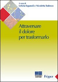 Attraversare il dolore per traformarlo - Librerie.coop
