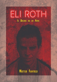 Eli Roth. Il dolore ha un nome - Librerie.coop Eli Roth. Il dolore ha un nome - Librerie.coop