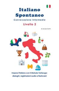Italiano spontaneo. Livello 2. Conversazione intermedia. Impara l'italiano con il Metodo Tartaruga: dialoghi, registrazioni audio e flashcard - Librerie.coop