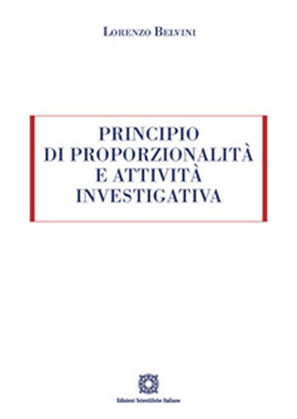 Principio di proporzionalità e attività investigativa - Librerie.coop Principio di proporzionalità e attività investigativa - Librerie.coop