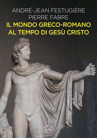 Il mondo greco-romano al tempo di Gesù Cristo - Librerie.coop