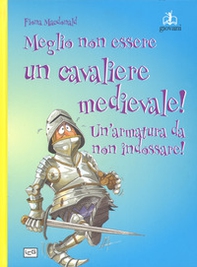 Meglio non essere un cavaliere medievale! Un'armatura da indossare - Librerie.coop