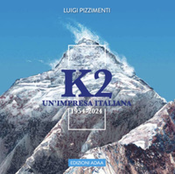 K2 un'impresa italiana 1954-2024 - Librerie.coop K2 un'impresa italiana 1954-2024 - Librerie.coop
