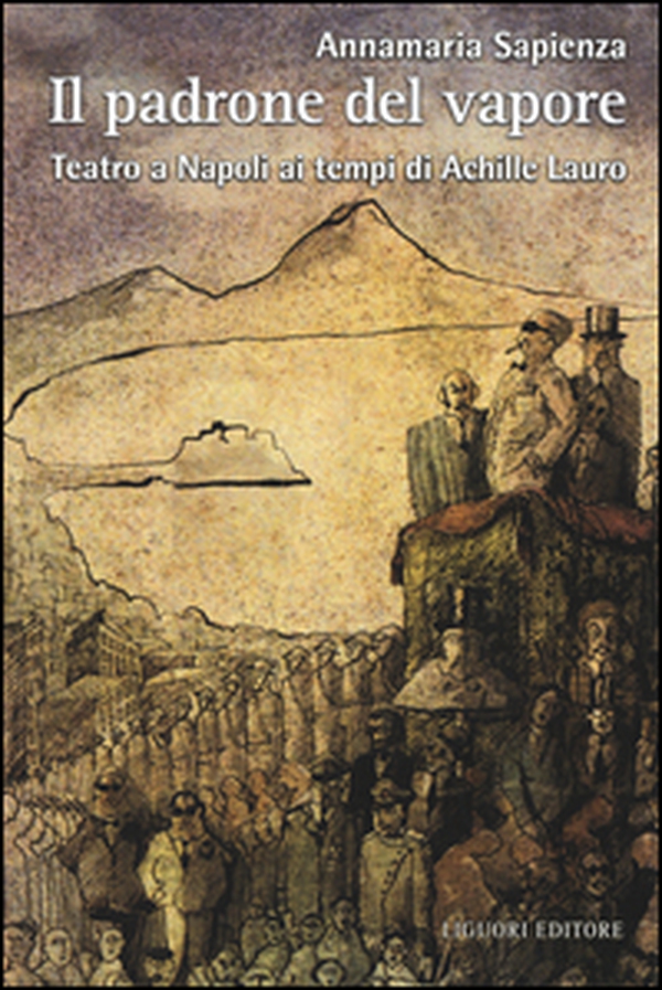 Il padrone del vapore. Teatro a Napoli ai tempi di Achille Lauro - Librerie.coop Il padrone del vapore. Teatro a Napoli ai tempi di Achille Lauro - Librerie.coop
