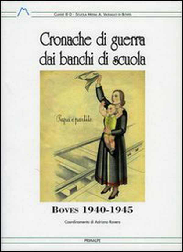 Cronache di guerra dei banchi di scuola. Boves (1940-1945) - Librerie.coop Cronache di guerra dei banchi di scuola. Boves (1940-1945) - Librerie.coop