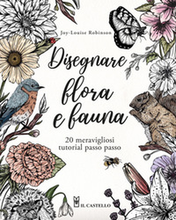 Disegnare flora e fauna. 20 meravigliosi tutorial passo passo - Librerie.coop Disegnare flora e fauna. 20 meravigliosi tutorial passo passo - Librerie.coop