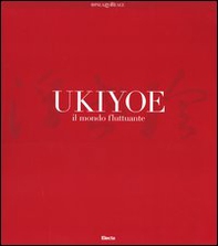 Ukiyoe. Il mondo fluttuante. Catalogo della mostra (Milano, 7 febbraio-30 maggio 2004) - Librerie.coop