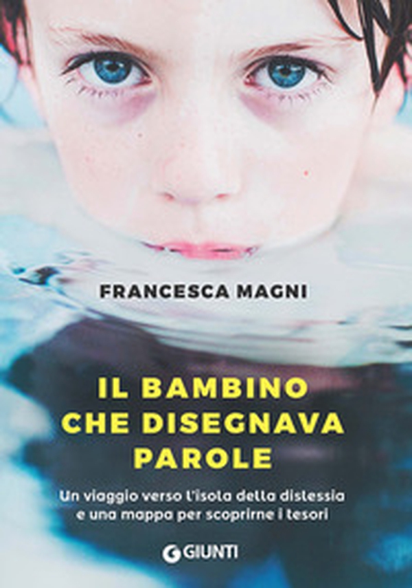 Il bambino che disegnava parole. Un viaggio verso l'isola della dislessia e una mappa per scoprirne i tesori - Librerie.coop Il bambino che disegnava parole. Un viaggio verso l'isola della dislessia e una mappa per scoprirne i tesori - Librerie.coop