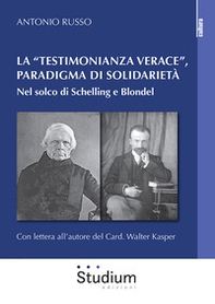 La «testimonianza verace», paradigma di solidarietà. Nel solco di Schelling e Blondel - Librerie.coop La «testimonianza verace», paradigma di solidarietà. Nel solco di Schelling e Blondel - Librerie.coop