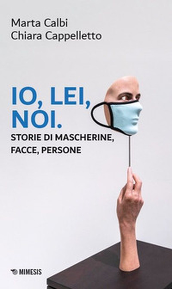 Io, lei, noi. Storie di mascherine, facce, persone - Librerie.coop Io, lei, noi. Storie di mascherine, facce, persone - Librerie.coop