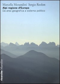 Alpi regione d'Europa. Da area geografica a sistema politico - Librerie.coop
