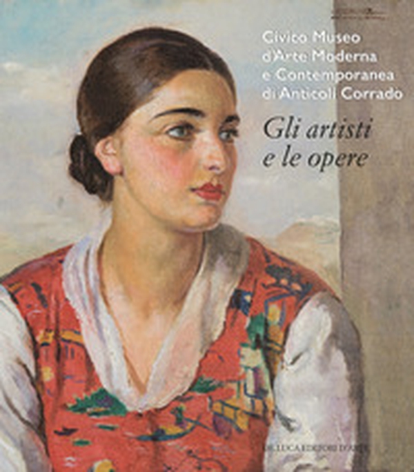 Civico Museo d'Arte Moderna e Contemporanea di Anticoli Corrado. Gli artisti e le opere - Librerie.coop Civico Museo d'Arte Moderna e Contemporanea di Anticoli Corrado. Gli artisti e le opere - Librerie.coop