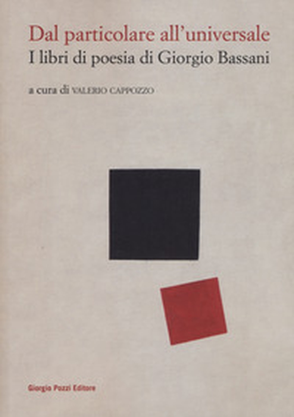Dal particolare all'universale. I libri di poesia di Giorgio Bassani - Librerie.coop Dal particolare all'universale. I libri di poesia di Giorgio Bassani - Librerie.coop