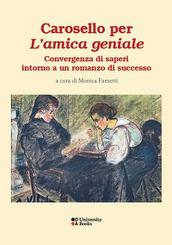 Carosello per «L'amica geniale». Convergenze di saperi intorno a un romanzo di successo. Ediz. italiana, francese e inglese - Librerie.coop