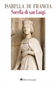 Isabella di Francia sorella di san Luigi - Librerie.coop Isabella di Francia sorella di san Luigi - Librerie.coop