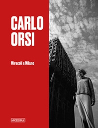 Carlo Orsi. Miracoli a Milano. Catalogo della mostra (Milano, 31 ottobre 2024-2 febbraio 2025) - Librerie.coop