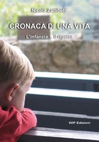 Cronaca di una vita. L'infanzia... il rigetto - Librerie.coop