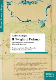 Il naviglio di Paderno. Un'opera pubblica nella Lombardia del secondo Settecento - Librerie.coop