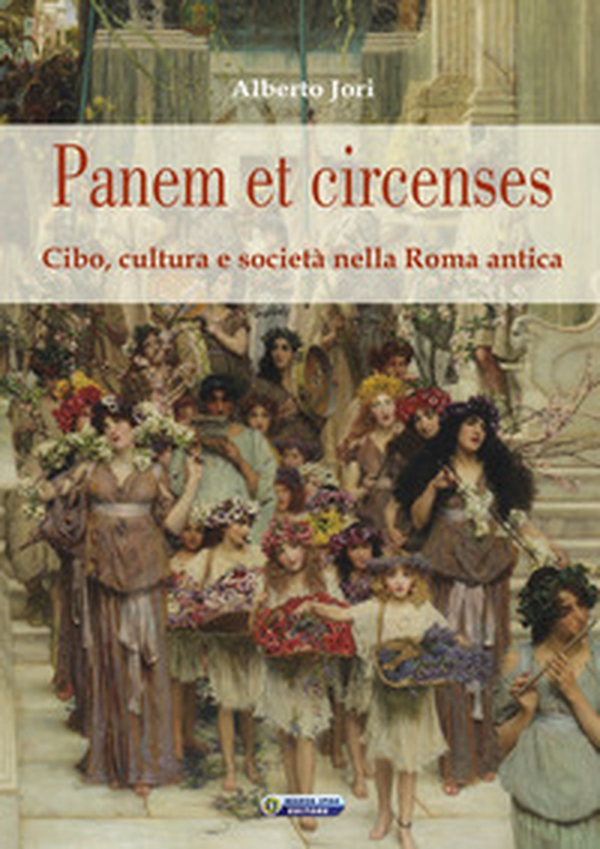 Panem et circenses. Cibo, cultura e società nella Roma antica - Librerie.coop Panem et circenses. Cibo, cultura e società nella Roma antica - Librerie.coop