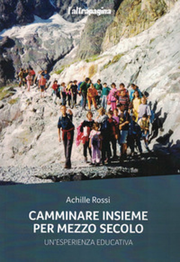 Camminare insieme per mezzo secolo. Un'esperienza educativa - Librerie.coop Camminare insieme per mezzo secolo. Un'esperienza educativa - Librerie.coop