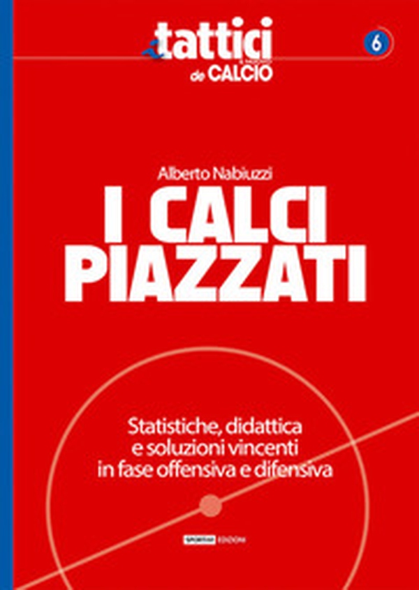I calci piazzati. Statistiche, didattica e soluzioni vincenti in fase offensiva e difensiva - Librerie.coop I calci piazzati. Statistiche, didattica e soluzioni vincenti in fase offensiva e difensiva - Librerie.coop