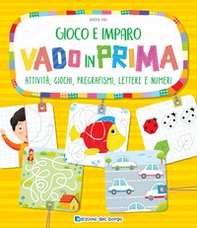 Vado in prima. Attività, giochi, pregrafismi, lettere e numeri - Librerie.coop Vado in prima. Attività, giochi, pregrafismi, lettere e numeri - Librerie.coop