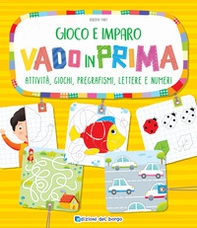 Vado in prima. Attività, giochi, pregrafismi, lettere e numeri - Librerie.coop