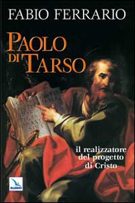 Paolo di Tarso. Il realizzatore del progetto di Cristo - Librerie.coop