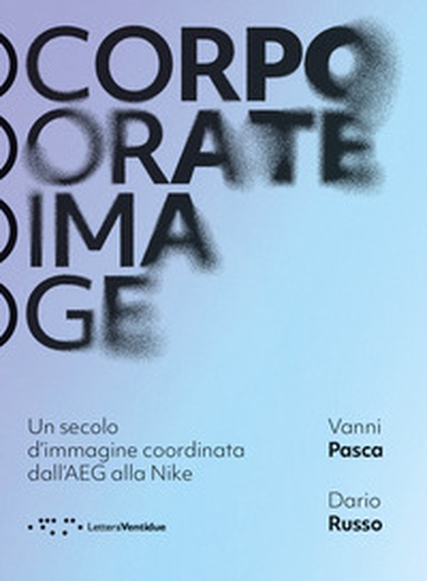 Corporate image. Un secolo d'immagine coordinata dall'AEG alla Nike - Librerie.coop
