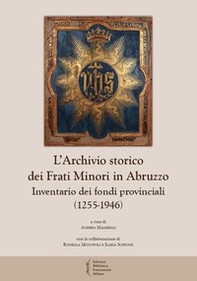 L'archivio storico dei frati Minori in Abruzzo. Inventario dei fondi provinciali (1255-1946) - Librerie.coop L'archivio storico dei frati Minori in Abruzzo. Inventario dei fondi provinciali (1255-1946) - Librerie.coop