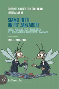 Siamo tutti un po' zanzarosi. Analisi psicoanalitica e sociologica della trasmissione radiofonica La Zanzara - Librerie.coop