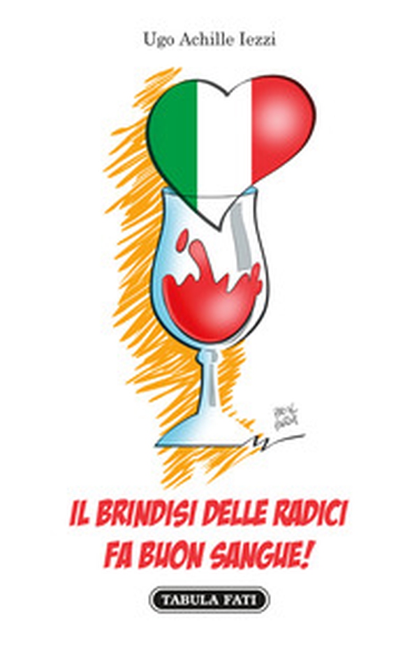 Il brindisi delle radici fa buon sangue! Un viaggio sulle tracce del clan Iezzi - Librerie.coop Il brindisi delle radici fa buon sangue! Un viaggio sulle tracce del clan Iezzi - Librerie.coop