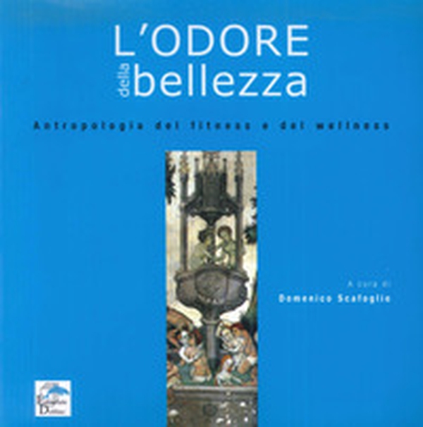 L'odore della bellezza. Antropologia del fitness e del wellness - Librerie.coop L'odore della bellezza. Antropologia del fitness e del wellness - Librerie.coop
