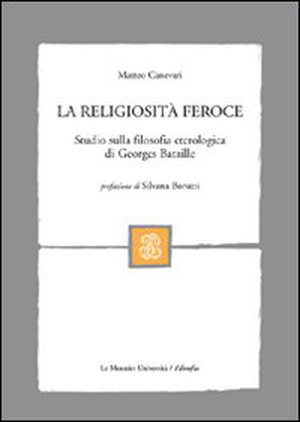 La religiosità feroce. Studio sulla filosofia eterologica di Georges Bataille - Librerie.coop La religiosità feroce. Studio sulla filosofia eterologica di Georges Bataille - Librerie.coop