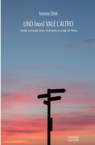 Uno (non) vale l'altro. Sette consigli (non richiesti) a Luigi Di Maio - Librerie.coop