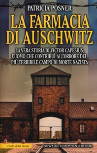 La farmacia di Auschwitz. La vera storia di Victor Capesius, l'uomo che contribuì all'orrore del più terribile campo di morte nazista - Librerie.coop