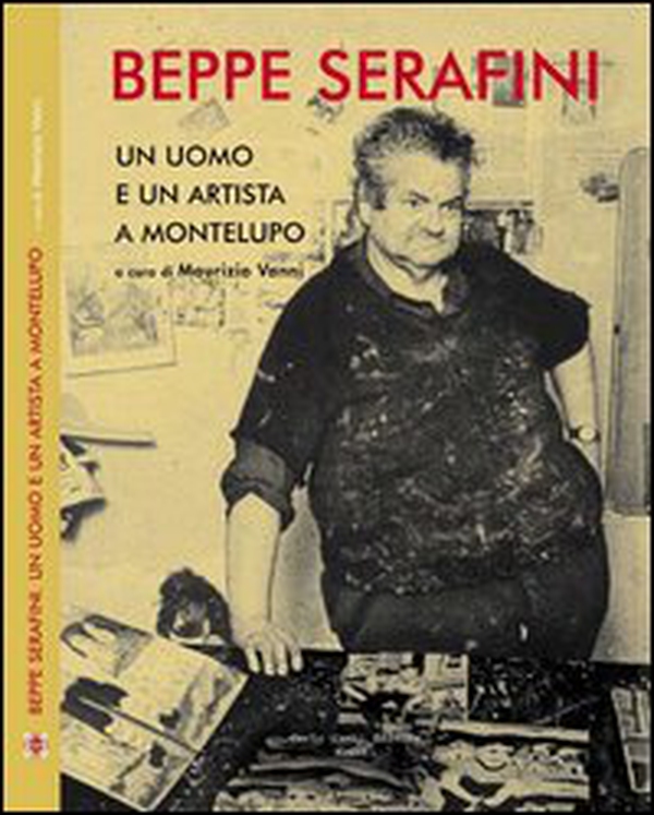 Beppe Serafini. Un uomo e un artista a Montelupo. Ediz. italiana e inglese - Librerie.coop Beppe Serafini. Un uomo e un artista a Montelupo. Ediz. italiana e inglese - Librerie.coop