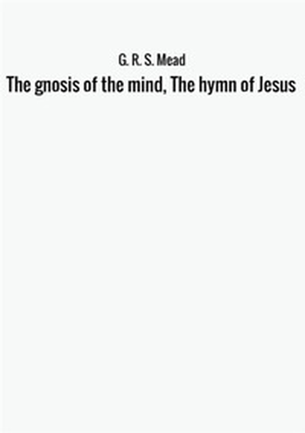The gnosis of the mind, the hymn of Jesus - Librerie.coop The gnosis of the mind, the hymn of Jesus - Librerie.coop